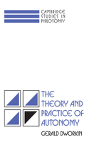 The Theory and Practice of Autonomy: (Cambridge Studies in Philosophy)