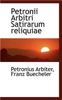 Petronii Arbitri Satirarum Reliquiae