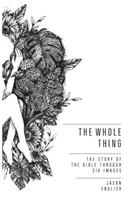 Whole Thing: The Story of the Bible Through Six Images