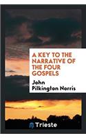 A Key to the Narrative of the Four Gospels