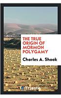 The True Origin of Mormon Polygamy