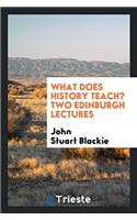 WHAT DOES HISTORY TEACH? TWO EDINBURGH L