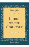 Lieder aus der Gegenwart (Classic Reprint)