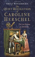 The Quiet Revolution of Caroline Herschel