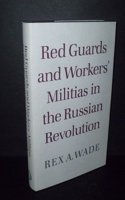 Red Guards and Workers' Militias in the Russian Revolution