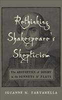 Rethinking Shakespeare's Skepticism: The Aesthetics of Doubt in the Sonnets and Plays