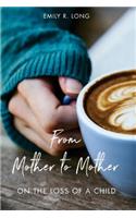 From Mother to Mother: On the Loss of a Child