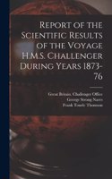 Report of the Scientific Results of the Voyage H.M.S. Challenger During Years 1873-76