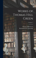 Works of Thomas Hill Green; Volume 1