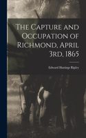 Capture and Occupation of Richmond, April 3rd, 1865