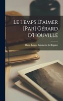 temps d'aimer [par] Gérard d'Houville