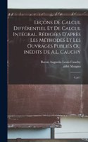 Leçons de calcul différentiel et de calcul intégral, rédigées d'après les méthodes et les ouvrages publiés ou inédits de A.L. Cauchy