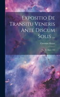 Expositio De Transitu Veneris Ante Discum Solis ...: Die 23. Maii 1769