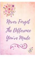 Never Forget The Difference You've Made