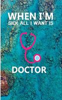 When I'm Sick All I Want Is Doctor
