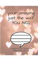 Your Amazing just the way you are Composition Notebook College Ruled, 8.5 x 11: NOTEBOOK - NOTE PAD- JOURNAL, 120 Pages, soft Cover, Easy Keep WORKBOOK Students, Kids. FOR Home School or College