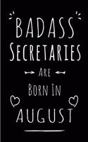 Badass Secretaries Are Born In August: Blank Lined Secretary Journal Notebook Diary as Funny Birthday, Welcome, Farewell, Appreciation, Thank You, Christmas, Graduation gag gifts ( Altern