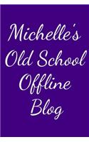 Michelle's Old School Offline Blog