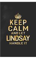 Keep Calm and Let Lindsay Handle It: First Name Funny Sayings Personalized Customized Names Women Girl Gift Notebook Journal