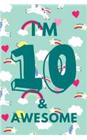 I'm 10 & Awesome: Unicorn Rainbows - Ten 10 Yr Old Girl Journal Ideas Notebook - Gift Idea for 10th Happy Birthday Present Note Book Preteen Tween Basket Christmas St