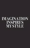 Imagination Inspires My Style: A 6x9 Inch Matte Softcover Diary Notebook with 120 Blank Lined Pages and a Creative Style and Fashion Cover Slogan