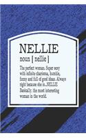 Nellie Noun [ Nellie ] the Perfect Woman Super Sexy with Infinite Charisma, Funny and Full of Good Ideas. Always Right Because She Is... Nellie: First Name Funny Sayings Personalized Customized Names Women Girl Mother's Day Gift Notebook Journal