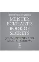 Meister Eckhart's Book of Secrets Lib/E
