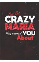 I'm The Crazy Maria They Warned You About: First Name Funny Sayings Personalized Customized Names Women Girl Mother's day Gift Notebook Journal