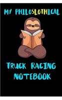 My Philoslothical Truck Racing Notebook: Blank Lined Notebook Journal Gift Idea For (Lazy) Sloth Spirit Animal Lovers