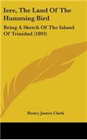 Iere, The Land Of The Humming Bird