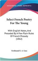 Select French Poetry For The Young: With English Notes, And Preceded By A Few Plain Rules Of French Prosody (1862)