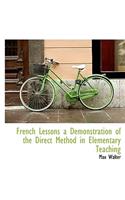 French Lessons a Demonstration of the Direct Method in Elementary Teaching