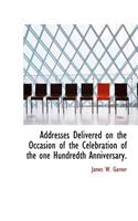 Addresses Delivered on the Occasion of the Celebration of the One Hundredth Anniversary.