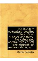 The Standard Operaglass; Detailed Plots of Two Hundred and Thirty-Five Celebrated Operas, with Criti