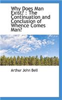 Why Does Man Exist?