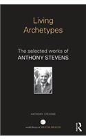 Living Archetypes: The selected works of Anthony Stevens(World Library of Mental Health)
