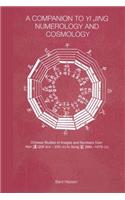 A Companion to Yi jing Numerology and Cosmology