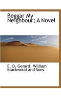 Beggar My Neighbour; A Novel: (English)