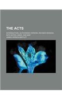 The Acts; Introduction, Authorized Version, Revised Version, with Notes, Index, and Map: (English)
