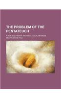 The Problem of the Pentateuch; A New Solution by Archaeological Methods: (English)