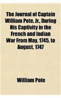 The Journal of Captain William Pote, Jr., During His Captivity in the French and Indian War from May, 1745, to August, 1747