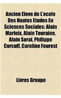 Ancien Eleve de L'Ecole Des Hautes Etudes En Sciences Sociales: Alain Marleix, Alain Touraine, Alain Soral, Philippe Corcuff, Caroline Fourest: (French)