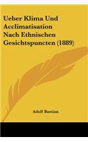 Ueber Klima Und Acclimatisation Nach Ethnischen Gesichtspuncten (1889)