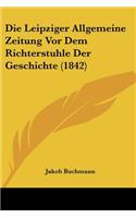 Leipziger Allgemeine Zeitung Vor Dem Richterstuhle Der Geschichte (1842)
