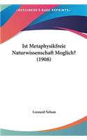 Ist Metaphysikfreie Naturwissenschaft Moglich? (1908)