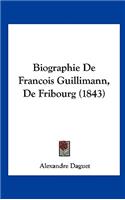 Biographie de Francois Guillimann, de Fribourg (1843)