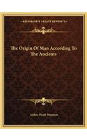 The Origin Of Man According To The Ancients: (English)