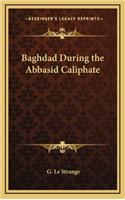 Baghdad During the Abbasid Caliphate