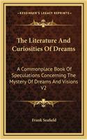The Literature and Curiosities of Dreams: A Commonplace Book of Speculations Concerning the Mystery of Dreams and Visions V2