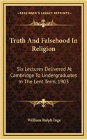 Truth and Falsehood in Religion: Six Lectures Delivered at Cambridge to Undergraduates in the Lent Term, 1903